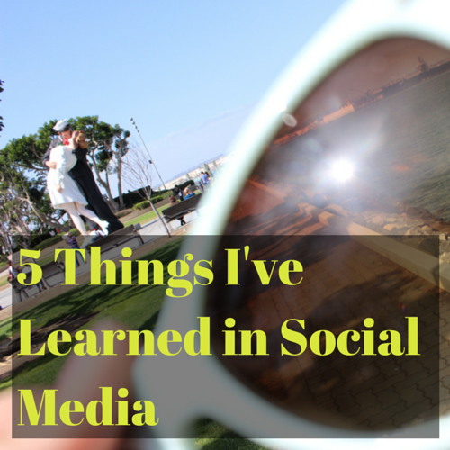 5 Things I’ve Learned in Social Media