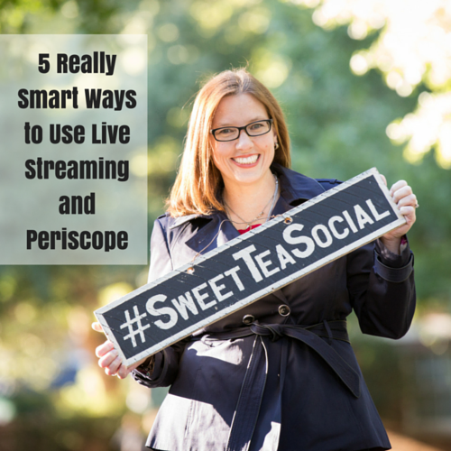 5 Really Smart Ways to Use Live Streaming and Periscope
