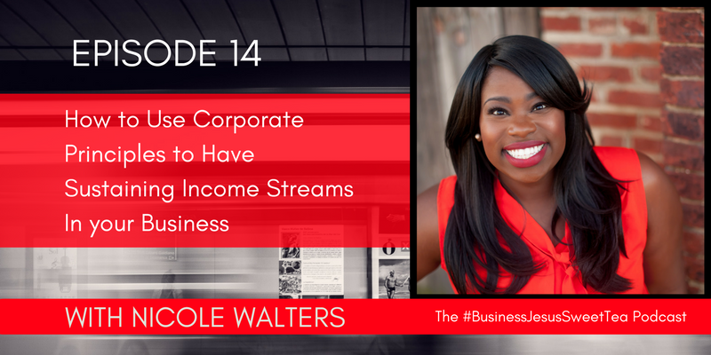 How to Use Corporate Principles to Have Sustaining Income Streams In your Business with Nicole Walters