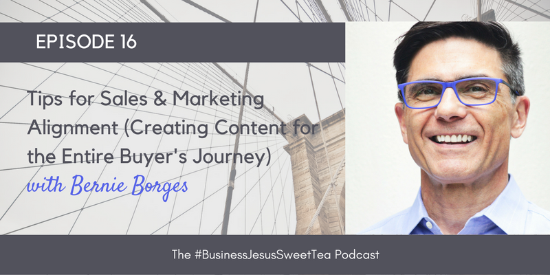 Tips for Sales & Marketing Alignment (Creating Content for the Entire Buyer’s Journey) with Bernie Borges
