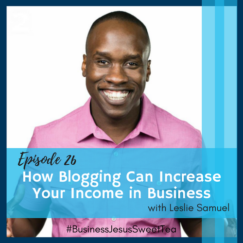 How Blogging Can Increase Your Income in Business with Leslie Samuel