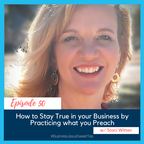 How to Stay True to your Business by Practicing what you Preach with Staci Witten