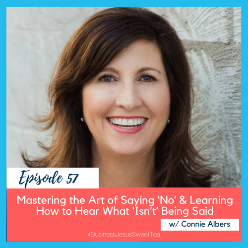 Mastering the Art of Saying ‘No’ & Learning How to Hear What ‘Isn’t’ Being Said with Connie Albers
