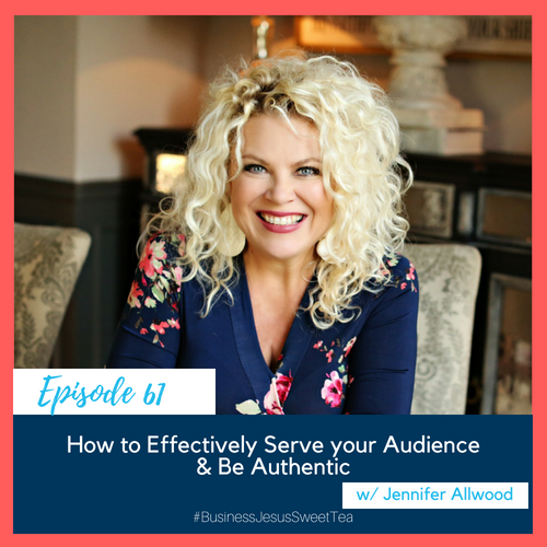 How to Effectively Serve your Audience & Be Authentic w/ Jennifer Allwood