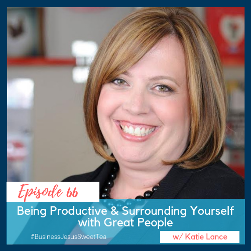 Being Productive & Surrounding Yourself with Great People w/ Katie Lance