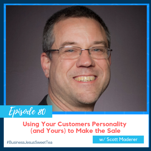 Using Your Customers Personality (and Yours) to Make the Sale w/ Scott Maderer