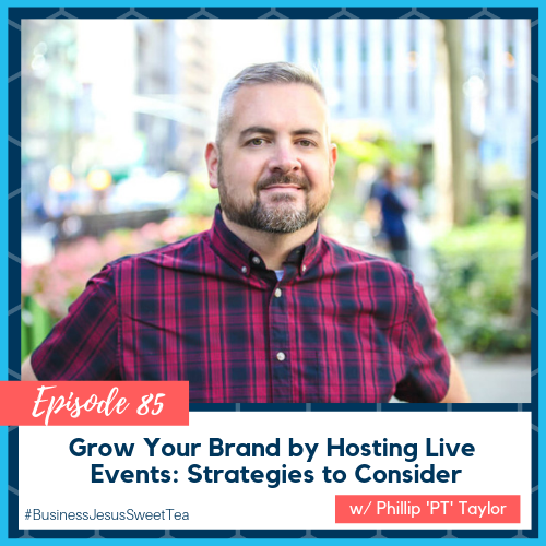 Grow Your Brand by Hosting Live Events: Strategies to Consider w/ Phillip ‘PT’ Taylor