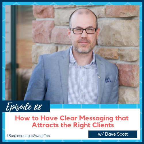 How to have Messaging that Attracts the Right Clients w/ Dave Scott