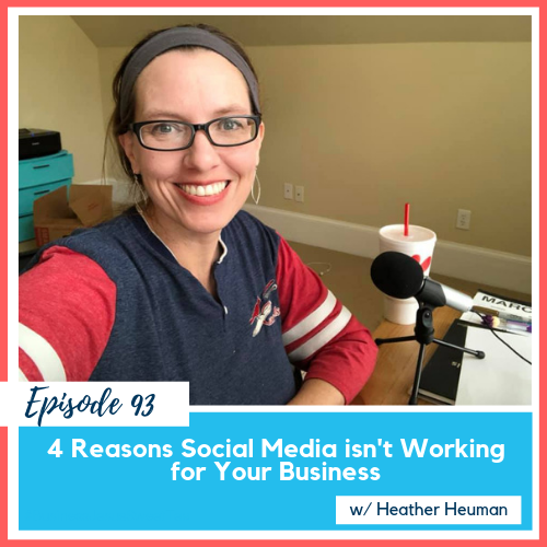 4 Reasons Social Media isn’t Working for Your Business w/ Heather Heuman