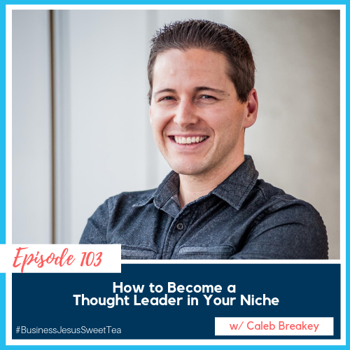 How to Become a Thought Leader in Your Niche w/ Caleb Breakey