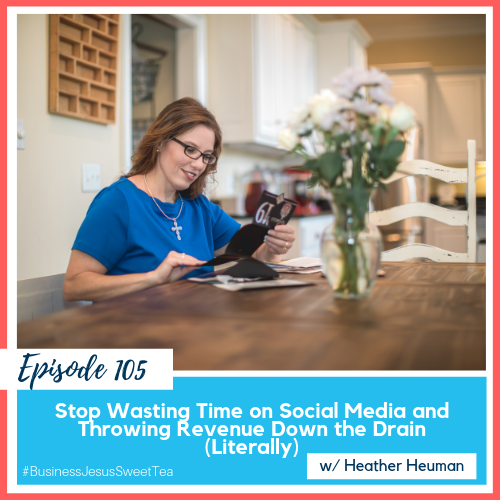 Stop Wasting your Precious Time on Social Media and Throwing Revenue Down the Drain (Literally) w/ Heather Heuman