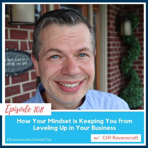 How Your Mindset is Keeping Your from Leveling Up in Your Business w/ Cliff Ravenscraft