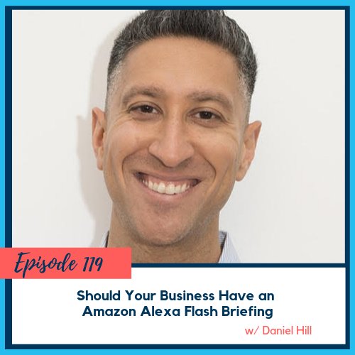 Should your Business have an Amazon Alexa Flash Briefing w/ Daniel Hill