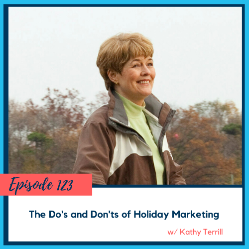 The Do’s and Don’ts of Holiday Marketing w/ Kathy Terrill