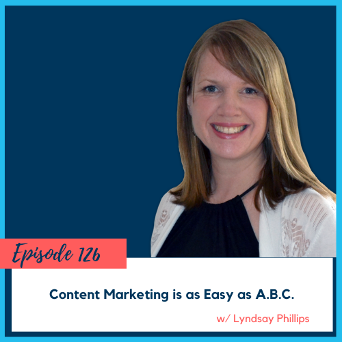 Content Marketing is as Easy as A.B.C. w/ Lyndsay Phillips