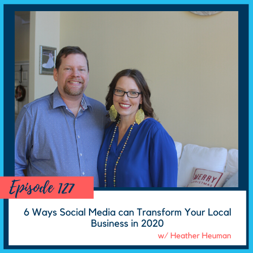 6 Ways Social Media Can Transform Your Local Business in 2020 w/ Heather Heuman