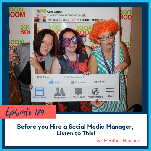 Before you Hire a Social Media Manager, Listen to This! w/ Heather Heuman
