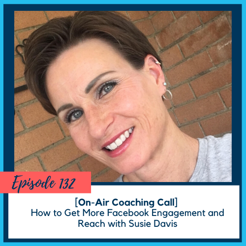[On-Air Coaching Call] How to Get More Facebook Engagement and Reach with Susie Davis