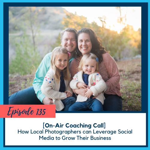 [On-Air Coaching Call] How Local Photographers can Leverage Social Media to Grow Their Business