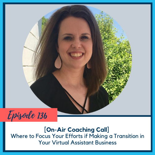 [On-Air Coaching Call] Where to Focus Your Efforts if Making a Transition in Your Virtual Assistant Business