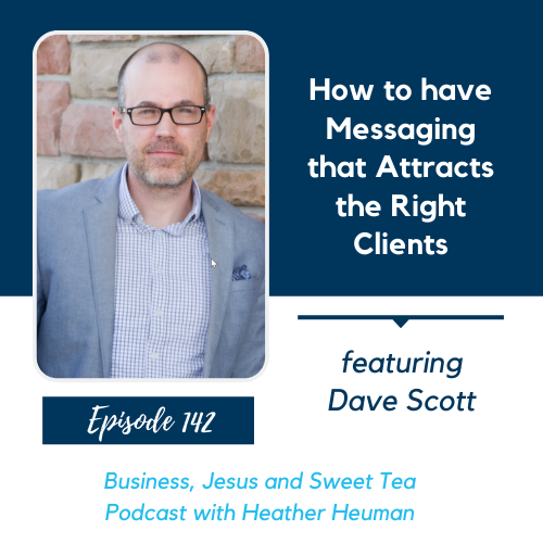 How to have Messaging that Attracts the Right Clients w/ Dave Scott