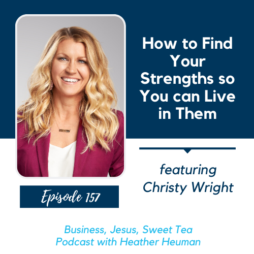 How to Find Your Strengths so You Can Live in Them with Christy Wright