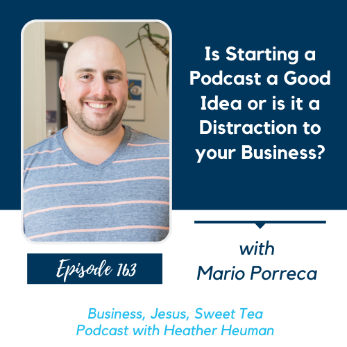 Is Starting a Podcast a Good Idea or is it a Distraction to your Business? w/ Mario Porreca