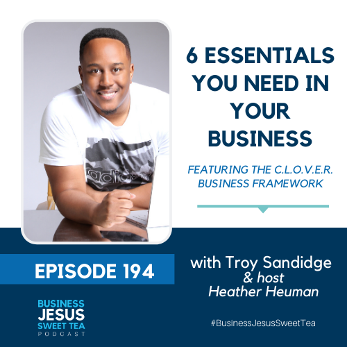 6 Essentials You Need in Your Business featuring the C.L.O.V.E.R. Business Framework by Troy Sandidge