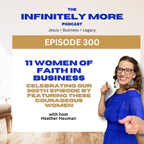 11 Women of Faith in Business : Our 300th Episode!