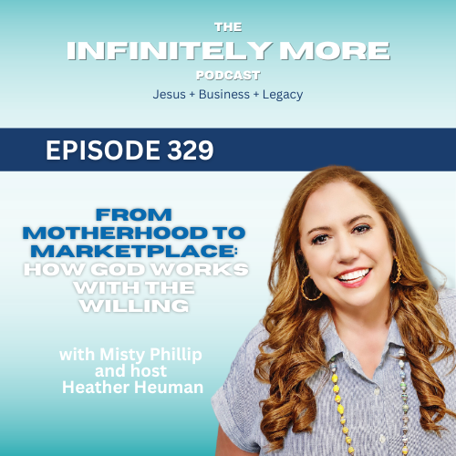 From Motherhood to Marketplace: How God Works with the Willing with Misty Phillip