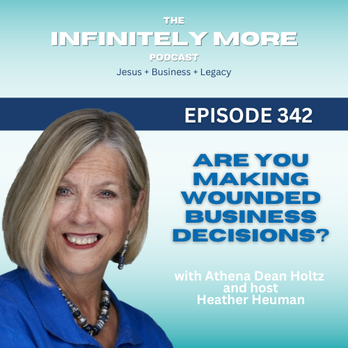 Are you Making Wounded Business Decisions? w/ Athena Dean Holtz